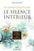 Les sentiers pour trouver le silence interieur - la paix de l'esprit au quotidien