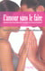 L'amour sans le faire - comment vivre sans libido dans un monde ou le sexe est partout ?