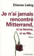 Je n'ai jamais rencontré Mitterrand, ni sa femme, ni sa fille