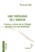 Une théologie de l'amour - l'amour, centre de la trilogie de Hans Urs von Balthasar