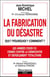 La fabrication du désastre : Qui ? pourquoi ? comment ?