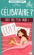 Celibataire ? faut pas t'en faire !