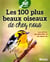 Les 100 oiseaux de chez-nous : les attirer, les identifier et les observer