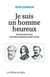 Je suis un homme heureux : remerciements à Epicure, Spinoza et Nietzsche