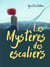 LES MYSTERES DES ESCALIERS
