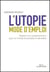 L'utopie, mode d'emploi - modifier les comportements pour un monde soutenable et désirable