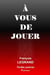 À vous de jouer