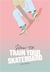 How to train your skateboard