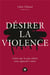 Désirer la violence