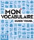Mon vocabulaire : Guide visuel - A1/B2
