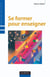 Se former pour enseigner - 3ème édition