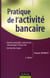 Pratique de l'activité bancaire - gestion comptable,  commerciale, informatique et financière