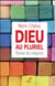 Dieu au pluriel. Penser les religions