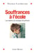 Souffrances à l'école - les repérer, les soulager, les prévenir