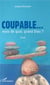 Coupable... mais de quoi grand dieu ?
