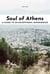 Soul Of Athens : A Guide To 30 Exceptional Experiences