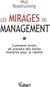 Les mirages du management - comment éviter de prendre des belles histoires pour la réalité