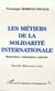 Les metiers de la solidarite internationale - benevoles, volontaires, salaries