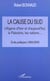 La cause du sud - l'algérie d'hier et d'aujourd'ui, la palestine, les nations... - écrits politiques, 1956-2000
