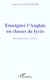 ENSEIGNER L'ANGLAIS EN CLASSE DE LYCÉE : Hétérogénéité et Ateliers