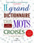Le grand dictionnaire des mots croisés (6e édition)