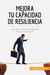 Mejora tu capacidad de resiliencia : Las claves para salir adelante tras un duro golpe