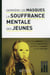 Derrière les masques, la souffrance mentale des jeunes