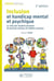 Inclusion et handicap mental et psychique : le rôle des établissements et services sociaux et médico-sociaux (2e édition)