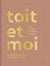 Toit et moi