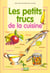 Petits trucs de la cuisine (les)
