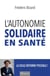 L'autonomie solidaire en santé, la seule réforme possible