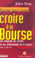 Pourquoi faut-il encore croire a la bourse, aux dirigeants de societes et aux pr