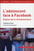 L'adolescent face à Facebook : enjeux de la "virtualescence"