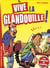 VIVE LA GLANDOUILLE !