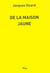 De la maison jaune