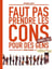 Faut pas prendre les cons pour des gens : coffret vol.1 : Tomes 1 et 2