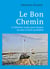 Le Bon Chemin : 15 histoires vraies pour donner un sens à notre quotidien
