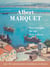 Albert Marquet, ses voyages, sa vie, son oeuvre