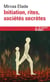 Initiation, rites, sociétés secrètes - naissances mystiques