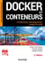 Docker et conteneurs - 3e éd.