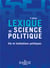 Lexique de science politique - vie et institutions politiques - 3e édition