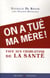 On a tué ma mère ! face aux charlatans de la santé