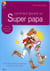 Comment devenir un super Papa