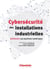Cybersécurité des installations industrielles - défendre ses systèmes numériques