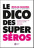 Le Dico des super séros : Le guide des personnes vivants avec le VIH mais aussi des autres !