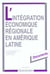 L'integration economique regionale en amerique latine