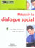 Reussir le dialogue social - une approche pour tous les acteurs