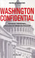 Washington confidential - réseaux, stratégies, coulisses et crises du pouvoir