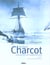 Charcot - explorateur des mers, navigateur des pôles