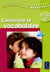 Construire le vocabulaire (+ DVD)